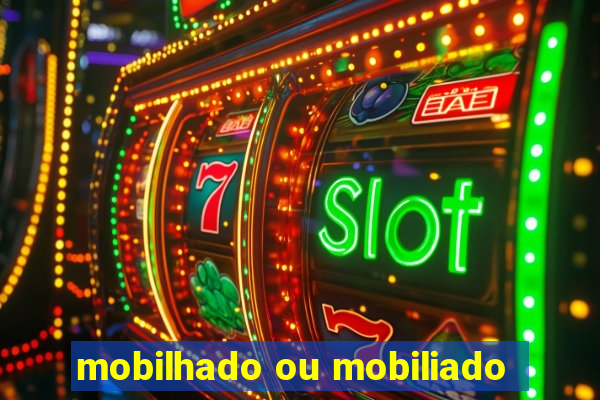 mobilhado ou mobiliado